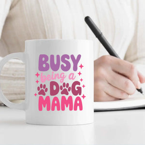 Busy Being a Dog Mama Mug – Sweet Gift for Loving Pet Moms – 89Prints