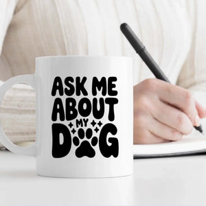 Custom Dog Mug – “Ask Me About My Dog” Funny Coffee Cup for Dog Lovers - 89Prints