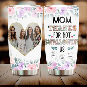 Mom Thanks for Not Swallowing Us – Funny Personalized Tumbler with Kids’ Names - 89Prints