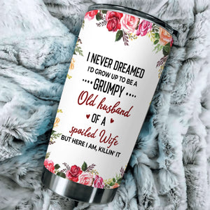 Funny Husband Tumbler – Grumpy Old Husband of a Spoiled Wife Personalized Cup - 89Prints