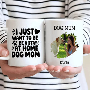 Cute Personalized Gift for Dog Lovers – I Just Want to Be a Stay-at-Home Dog Mom Mug – 89Prints