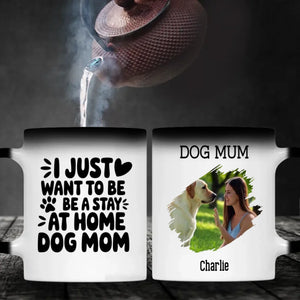 Cute Personalized Gift for Dog Lovers – I Just Want to Be a Stay-at-Home Dog Mom Mug – 89Prints