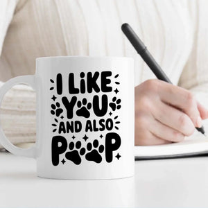 Cute Personalized Dog Mug – “I Like You and Also Poop” – A Best Friend Is Never Forgotten – 89Prints