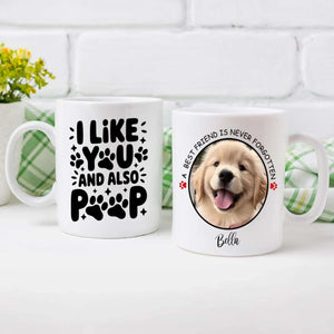 Cute Personalized Dog Mug – “I Like You and Also Poop” – A Best Friend Is Never Forgotten – 89Prints