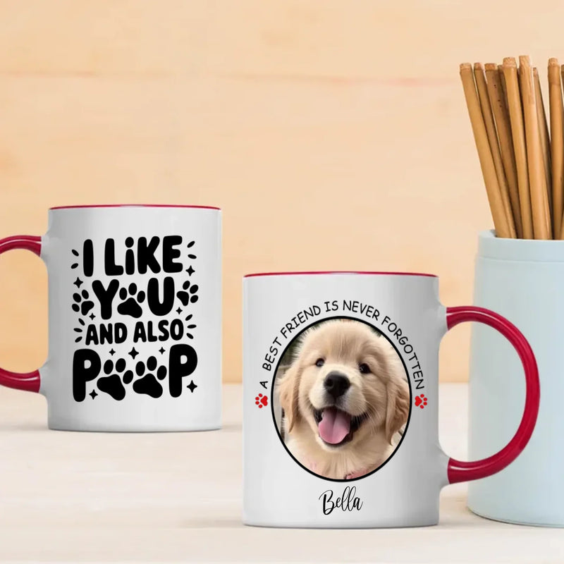 Cute Personalized Dog Mug – “I Like You and Also Poop” – A Best Friend Is Never Forgotten – 89Prints