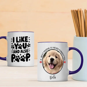 Cute Personalized Dog Mug – “I Like You and Also Poop” – A Best Friend Is Never Forgotten – 89Prints