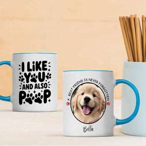 Cute Personalized Dog Mug – “I Like You and Also Poop” – A Best Friend Is Never Forgotten – 89Prints