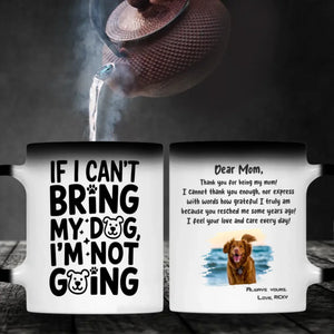 If I Can’t Bring My Dog I’m Not Going – Custom Magic Mug with Dog Photo - 89Prints