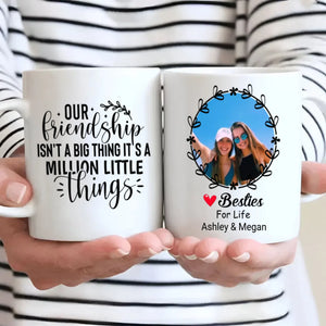 Our Friendship Isn’t a Big Thing, It’s a Million Little Things Mug – Personalized Gift-89Prints