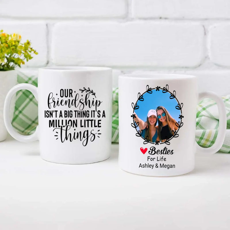 Our Friendship Isn’t a Big Thing, It’s a Million Little Things Mug – Personalized Gift-89Prints