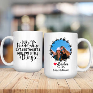 Our Friendship Isn’t a Big Thing, It’s a Million Little Things Mug – Personalized Gift-89Prints