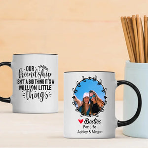 Our Friendship Isn’t a Big Thing, It’s a Million Little Things Mug – Personalized Gift-89Prints