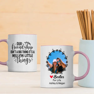 Our Friendship Isn’t a Big Thing, It’s a Million Little Things Mug – Personalized Gift-89Prints