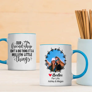 Our Friendship Isn’t a Big Thing, It’s a Million Little Things Mug – Personalized Gift-89Prints