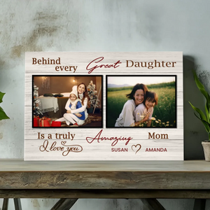 Behind Every Great Daughter: Custom Mom Canvas At 89Prints