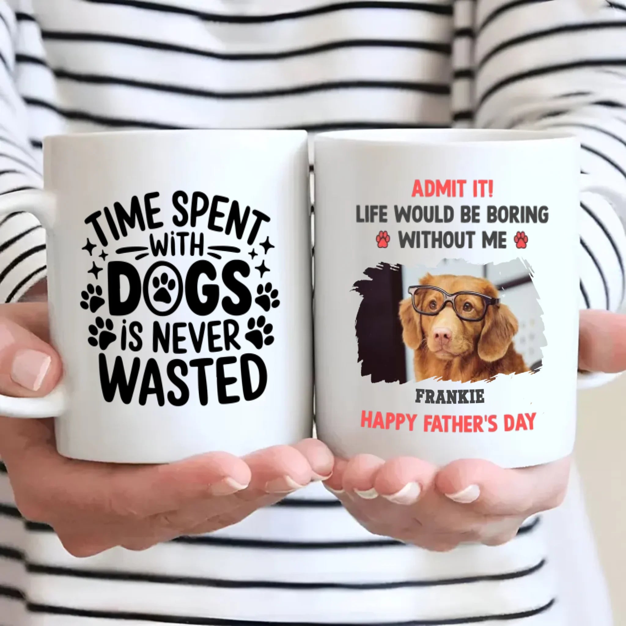 Custom Dog Mug – Admit It! Life Would Be Boring Without Me – Personalized Pet Photo Gift for Dog Dad - 89Prints