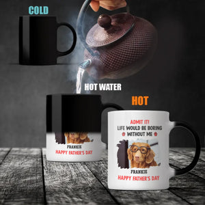 Custom Dog Mug – Admit It! Life Would Be Boring Without Me – Personalized Pet Photo Gift for Dog Dad - 89Prints