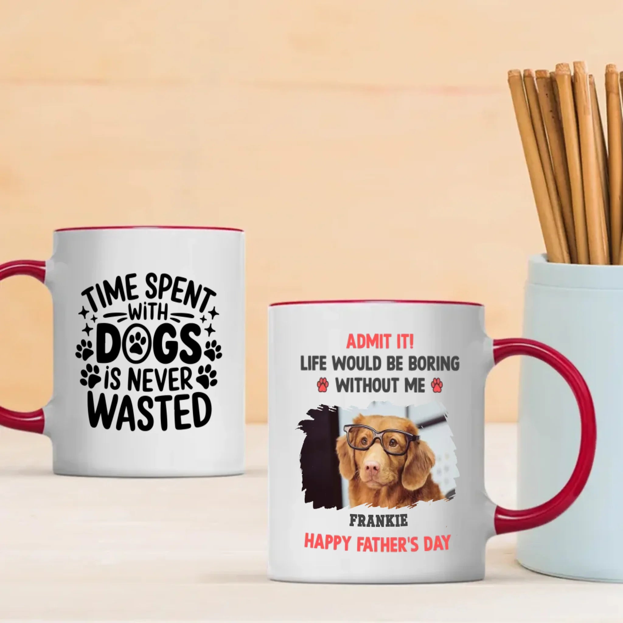 Custom Dog Mug – Admit It! Life Would Be Boring Without Me – Personalized Pet Photo Gift for Dog Dad - 89Prints