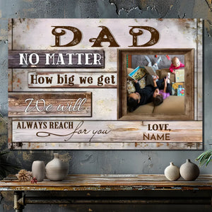 Customizable Canvas for Dad: Always Reach for You No Matter How Big We Get