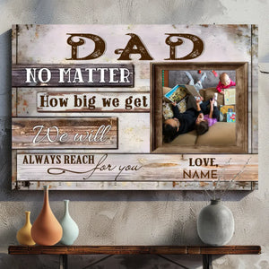 Customizable Canvas for Dad: Always Reach for You No Matter How Big We Get