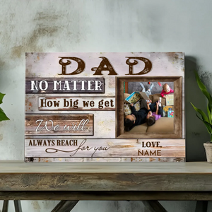 Customizable Canvas for Dad: Always Reach for You No Matter How Big We Get