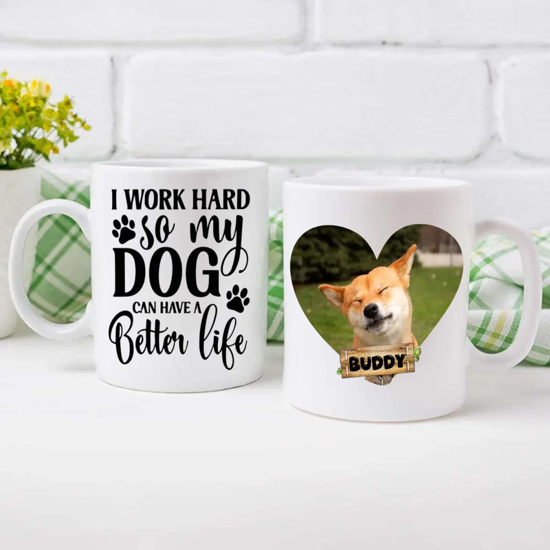 I Work Hard So My Dog Can Have a Better Life Mug – Funny Gift for Dog Lovers – 89Prints