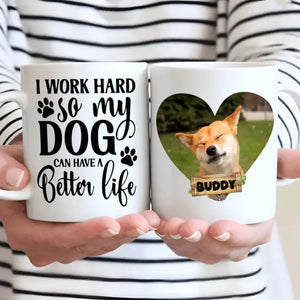 I Work Hard So My Dog Can Have a Better Life Mug – Funny Gift for Dog Lovers – 89Prints