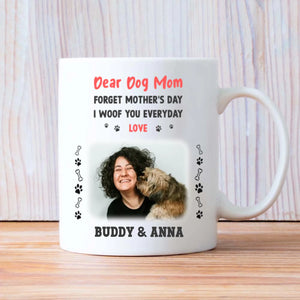 Forget Mother’s Day, I Woof You Every Day Mug – Cute Personalized Gift for Dog Moms – 89Prints