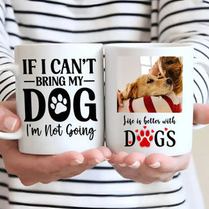 If I Can’t Bring My Dog, I’m Not Going – Cozy & Heartfelt Personalized Dog Lover Mug - 89Prints