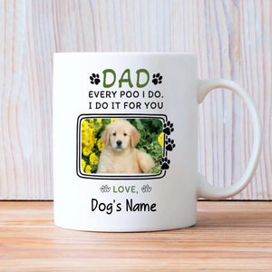 Every Poo I Do, I Do It for You – Playful Personalized Mug for Dog Moms & Dads - 89Prints