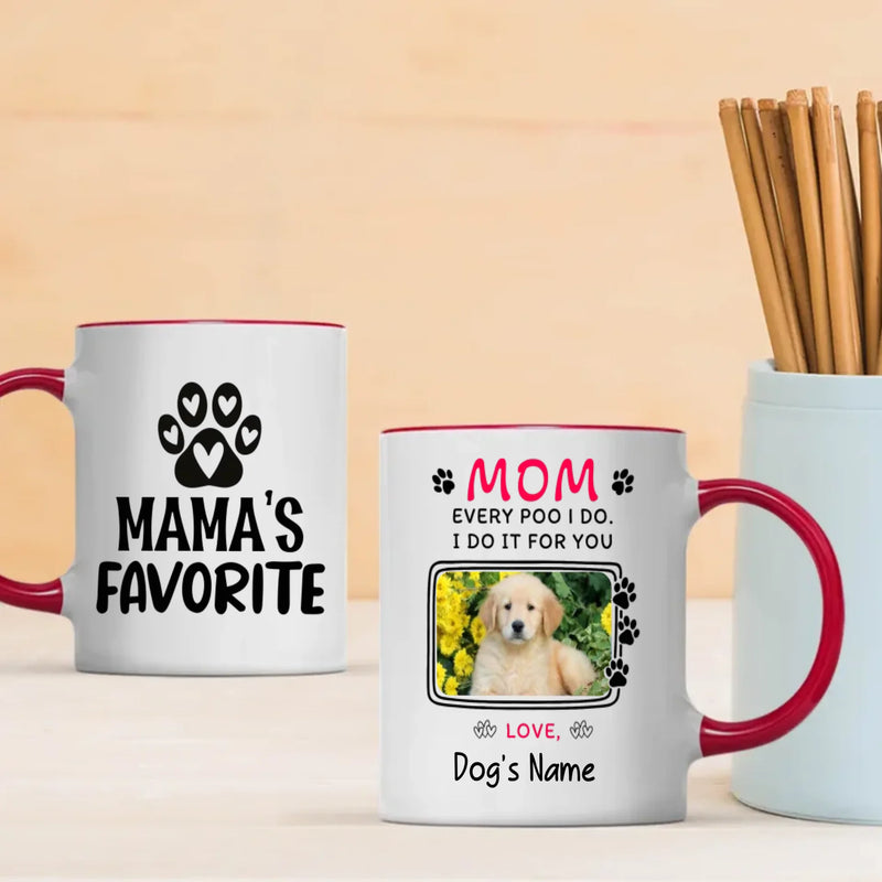 Every Poo I Do, I Do It for You – Adorable Personalized Dog Mama Mug - 89Prints