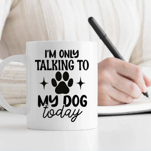 Funny, Adorable & Personalized Dog Lover Mug – I’m Only Talking to My Dog Today – 89Prints
