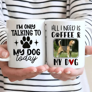 Funny, Adorable & Personalized Dog Lover Mug – I’m Only Talking to My Dog Today – 89Prints