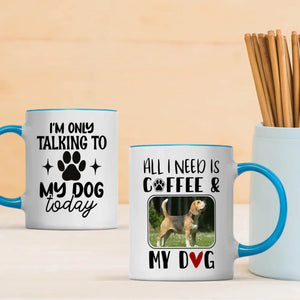 Funny, Adorable & Personalized Dog Lover Mug – I’m Only Talking to My Dog Today – 89Prints