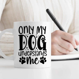 Only My Dog Understands Me Mug – Personalized Gift for Your Loyal Companion - 89Prints