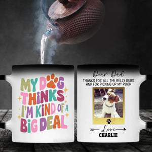 My Dog Thinks I’m Kind of a Big Deal Mug – Funny Gift for Proud Pet Parents – 89Prints