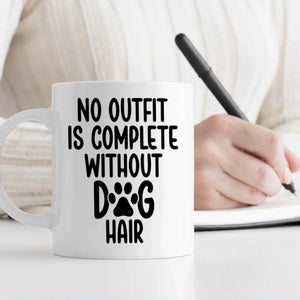 No Outfit Is Complete Without Dog Hair Mug – Funny Personalized Gift for Dog Lovers – 89Prints