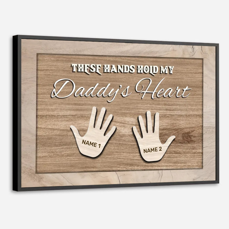 Personalized Daddy Poster – These Hands Hold My Daddy’s Heart - 89Prints