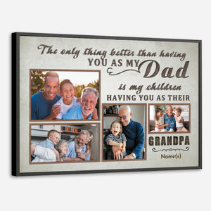 The Only Thing Better Than Having You as My Dad Custom Grandpa Photo Poster - 89Prints