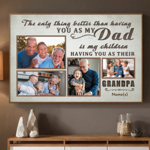 The Only Thing Better Than Having You as My Dad Custom Grandpa Photo Poster - 89Prints