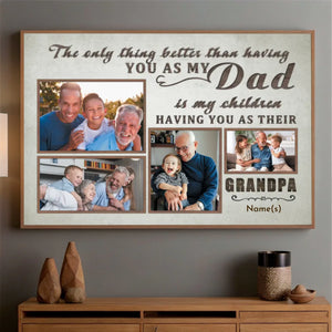 The Only Thing Better Than Having You as My Dad Custom Grandpa Photo Poster - 89Prints
