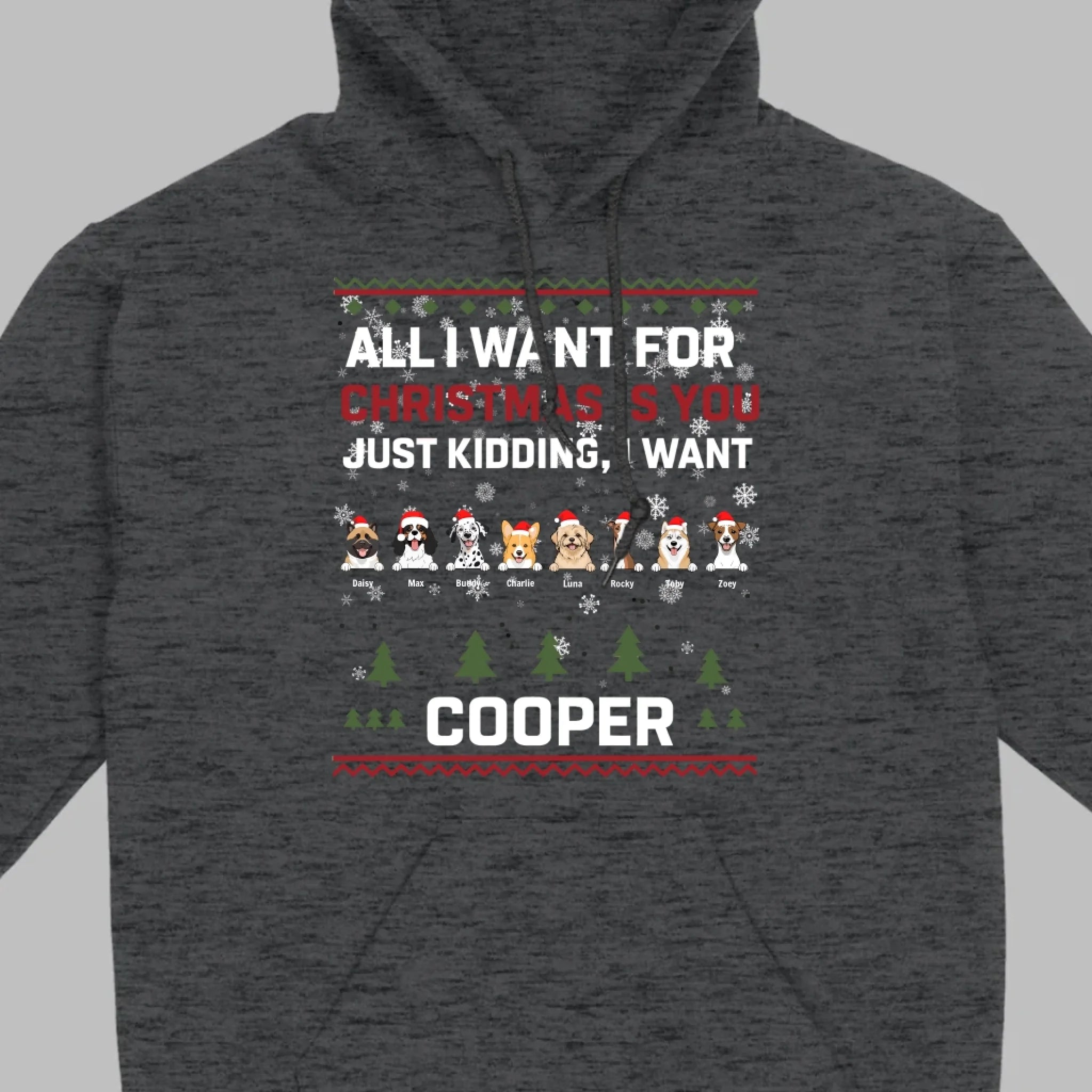 Funny Dog Christmas Shirt – All I Want For Christmas Is You, Just Kidding I Want My Dog - 89Prints