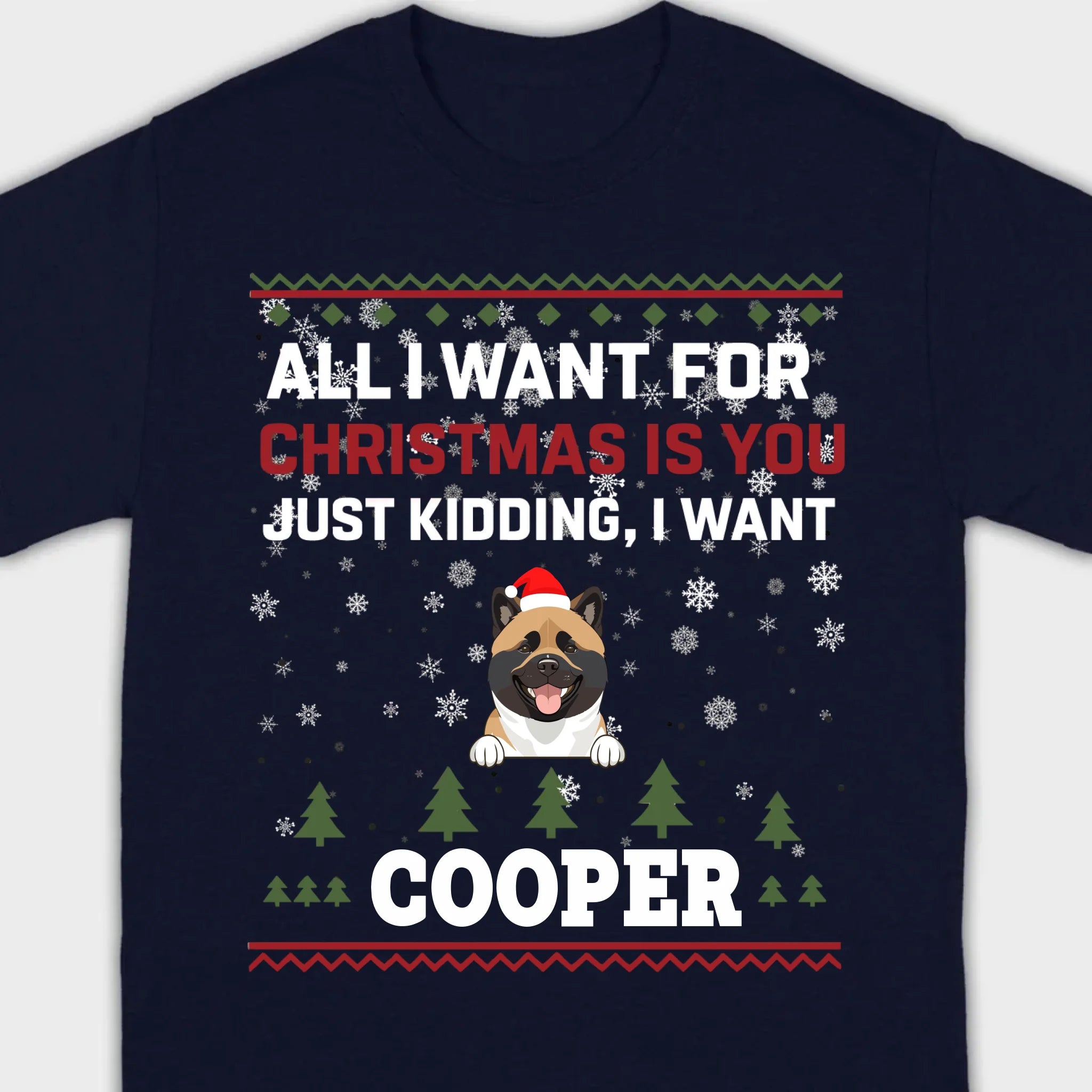 Funny Dog Christmas Shirt – All I Want For Christmas Is You, Just Kidding I Want My Dog - 89Prints