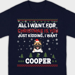 Funny Dog Christmas Shirt – All I Want For Christmas Is You, Just Kidding I Want My Dog - 89Prints
