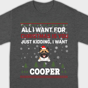 Funny Dog Christmas Shirt – All I Want For Christmas Is You, Just Kidding I Want My Dog - 89Prints