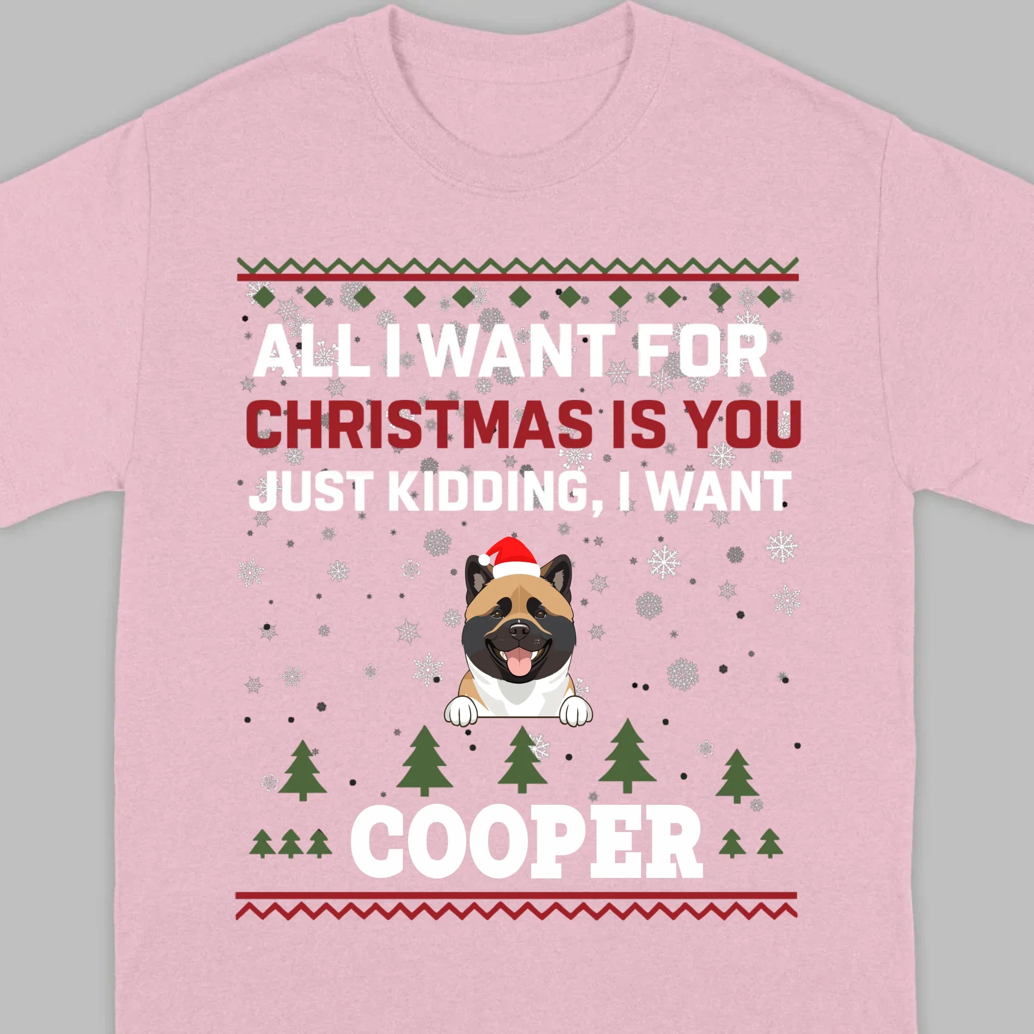 Funny Dog Christmas Shirt – All I Want For Christmas Is You, Just Kidding I Want My Dog - 89Prints
