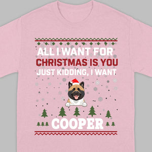 Funny Dog Christmas Shirt – All I Want For Christmas Is You, Just Kidding I Want My Dog - 89Prints
