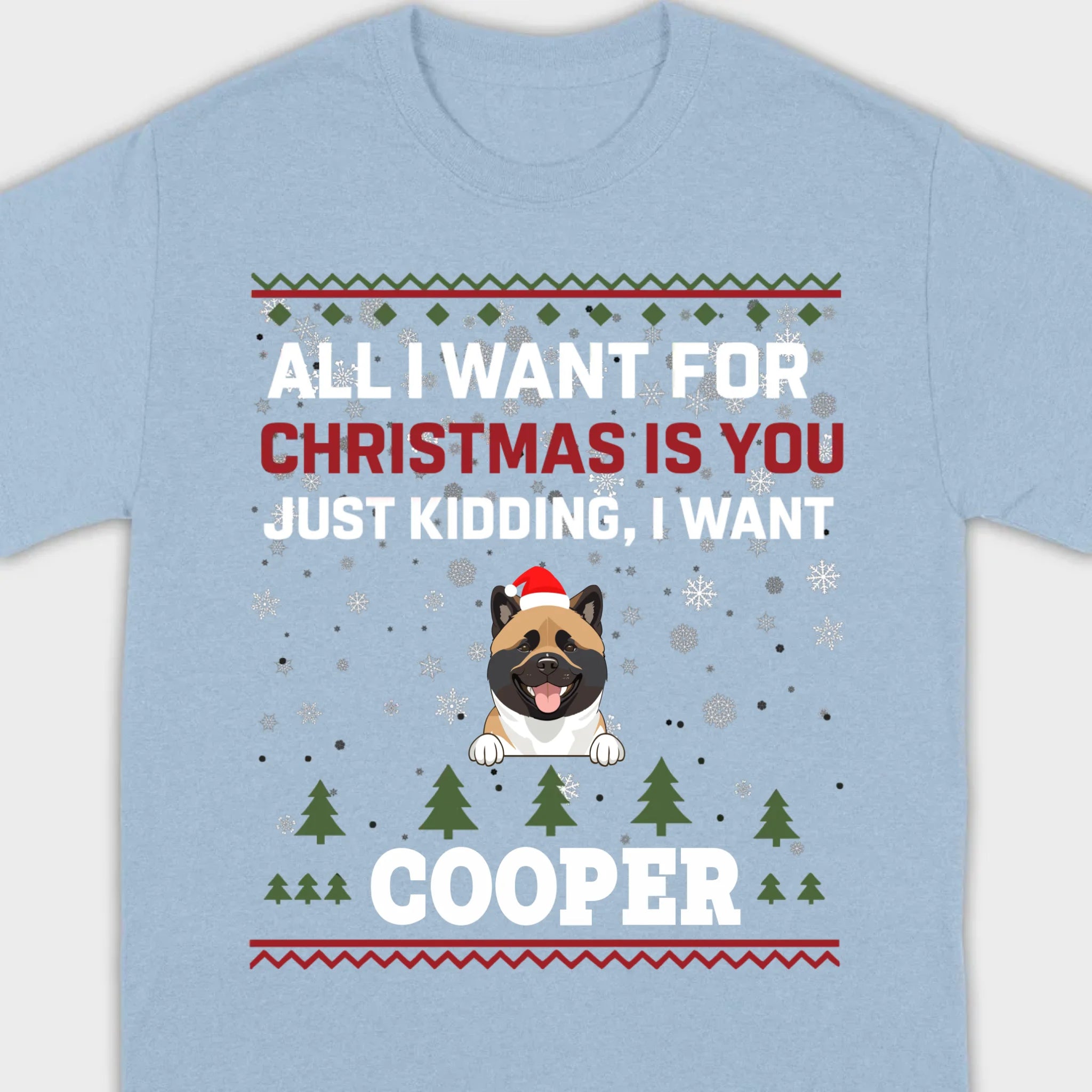 Funny Dog Christmas Shirt – All I Want For Christmas Is You, Just Kidding I Want My Dog - 89Prints