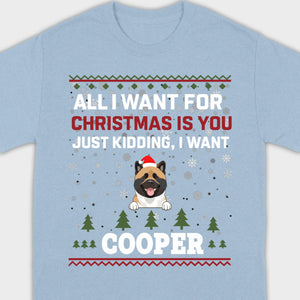 Funny Dog Christmas Shirt – All I Want For Christmas Is You, Just Kidding I Want My Dog - 89Prints
