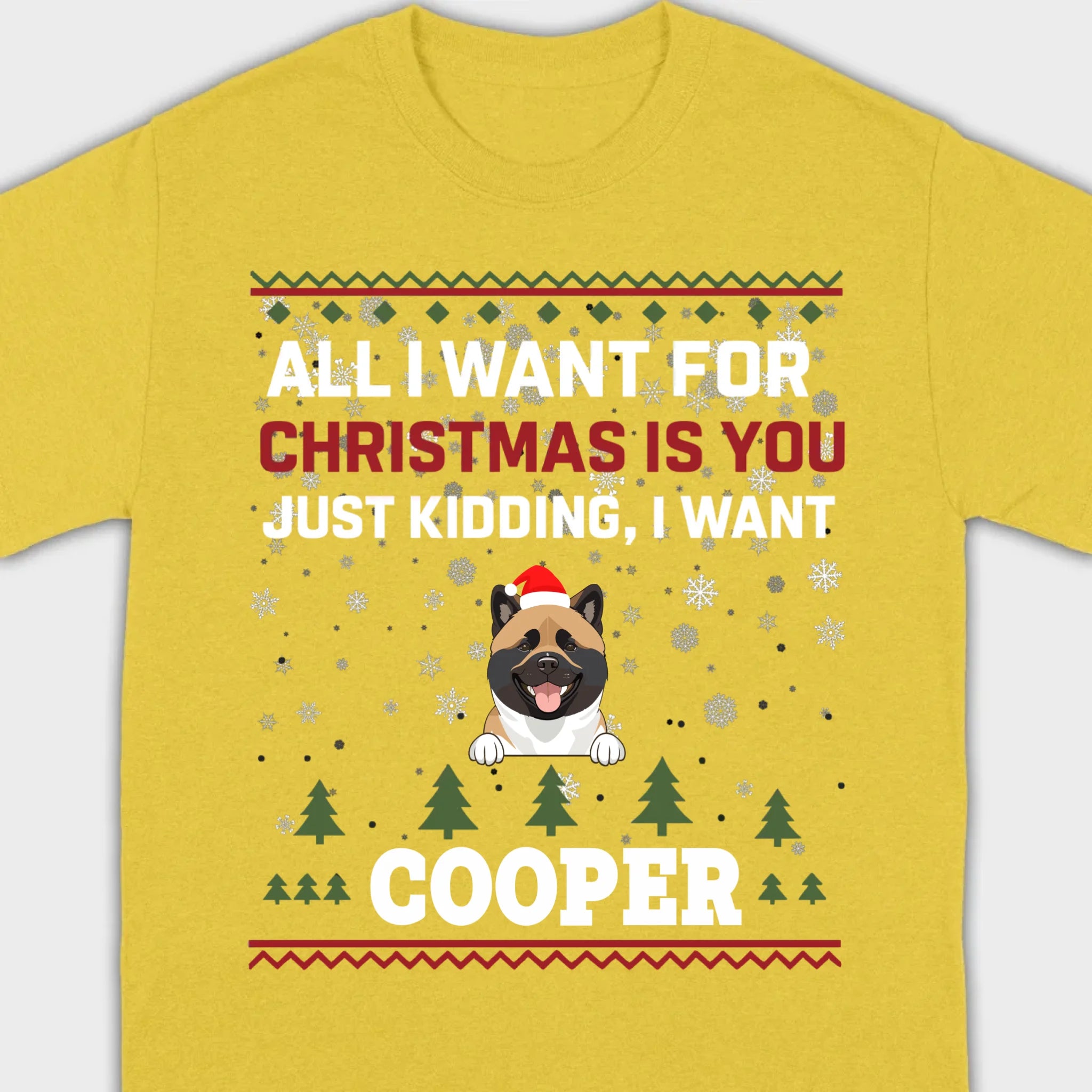 Funny Dog Christmas Shirt – All I Want For Christmas Is You, Just Kidding I Want My Dog - 89Prints